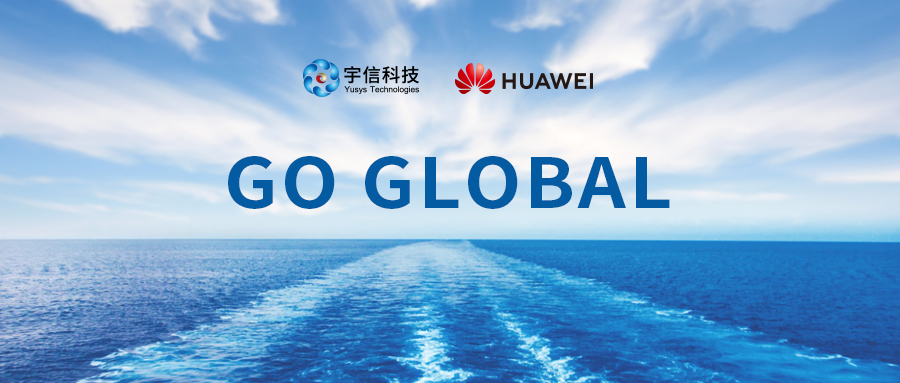 Huawei Announces the "Financial Partner Go Global Program", Yusys Technologies is Part of the First Batch of Member Unit.